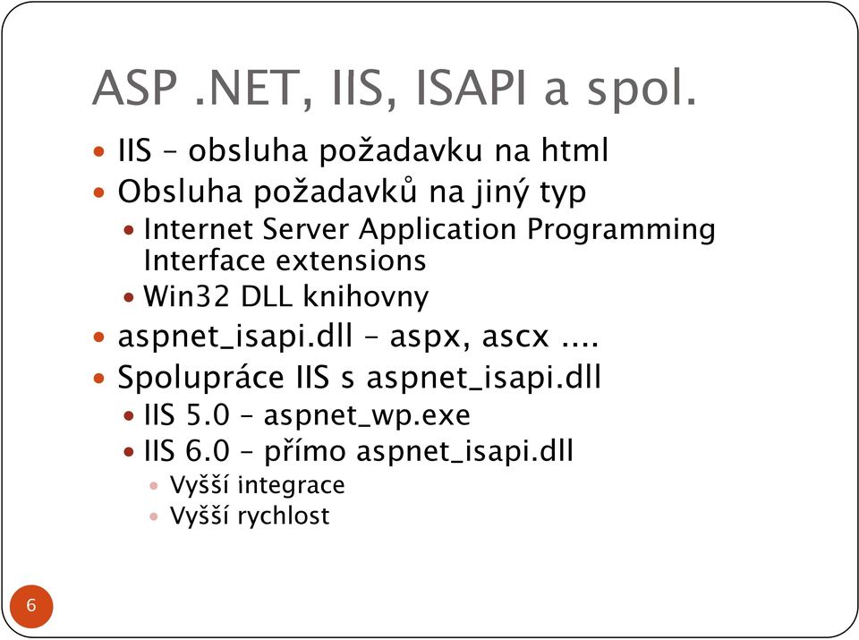 Application Programming g Interface extensions Win32 DLL knihovny aspnet_isapi.