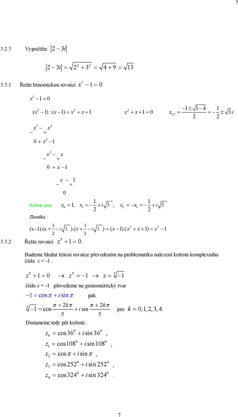 ( ) ± Budeme hledat řešení rovnice převedením na problematiku nalezení kořenů kompleního čísla z -.