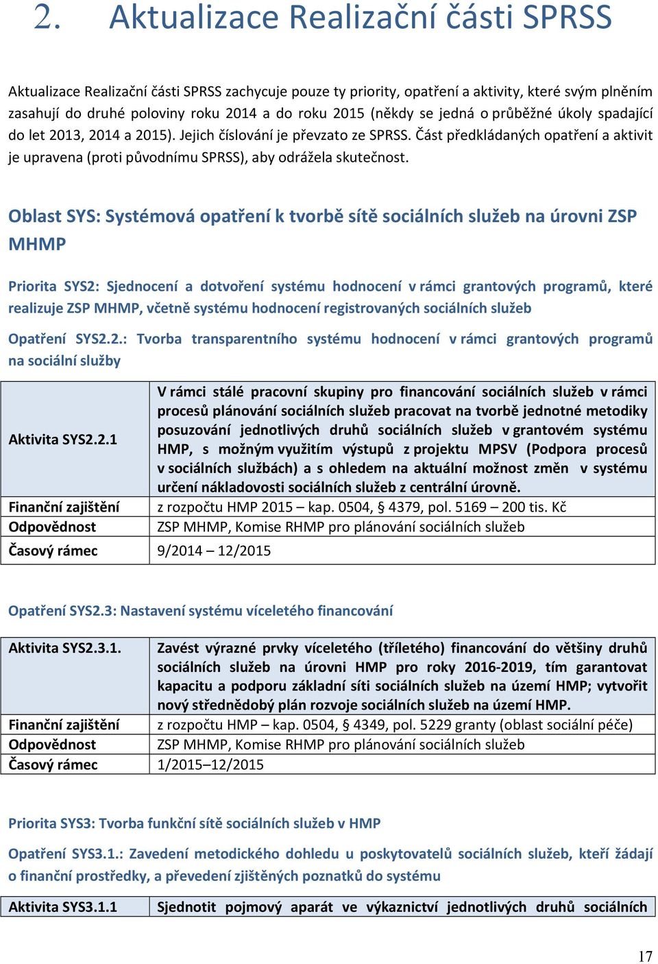 Část předkládaných opatření a aktivit je upravena (proti původnímu SPRSS), aby odrážela skutečnost.