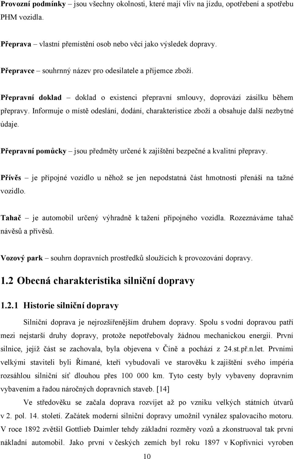 Informuje o místě odeslání, dodání, charakteristice zboží a obsahuje další nezbytné údaje. Přepravní pomůcky jsou předměty určené k zajištění bezpečné a kvalitní přepravy.