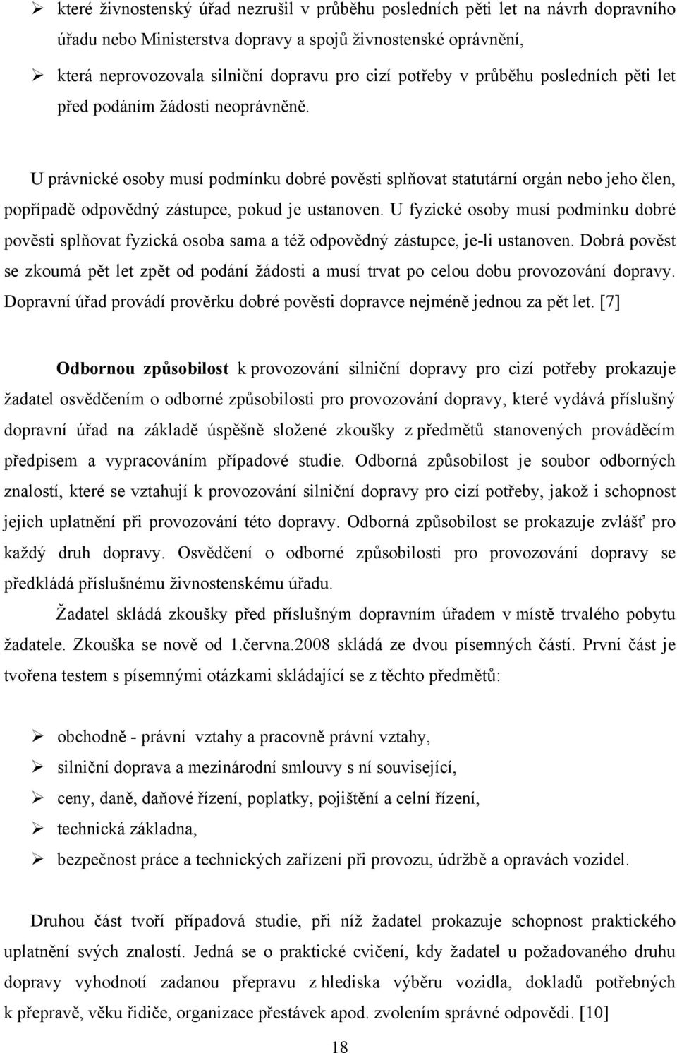 U právnické osoby musí podmínku dobré pověsti splňovat statutární orgán nebo jeho člen, popřípadě odpovědný zástupce, pokud je ustanoven.