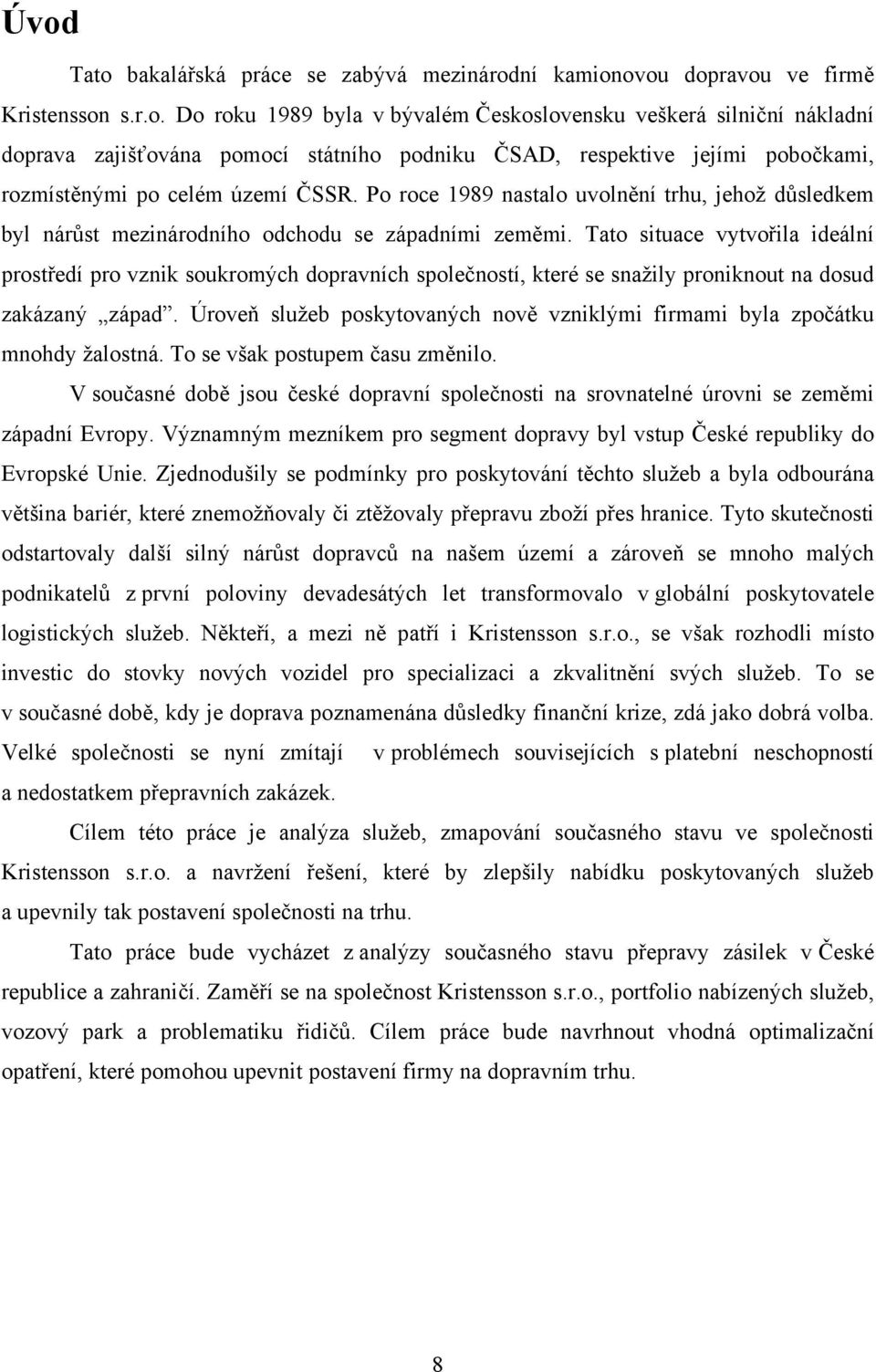 Tato situace vytvořila ideální prostředí pro vznik soukromých dopravních společností, které se snažily proniknout na dosud zakázaný západ.