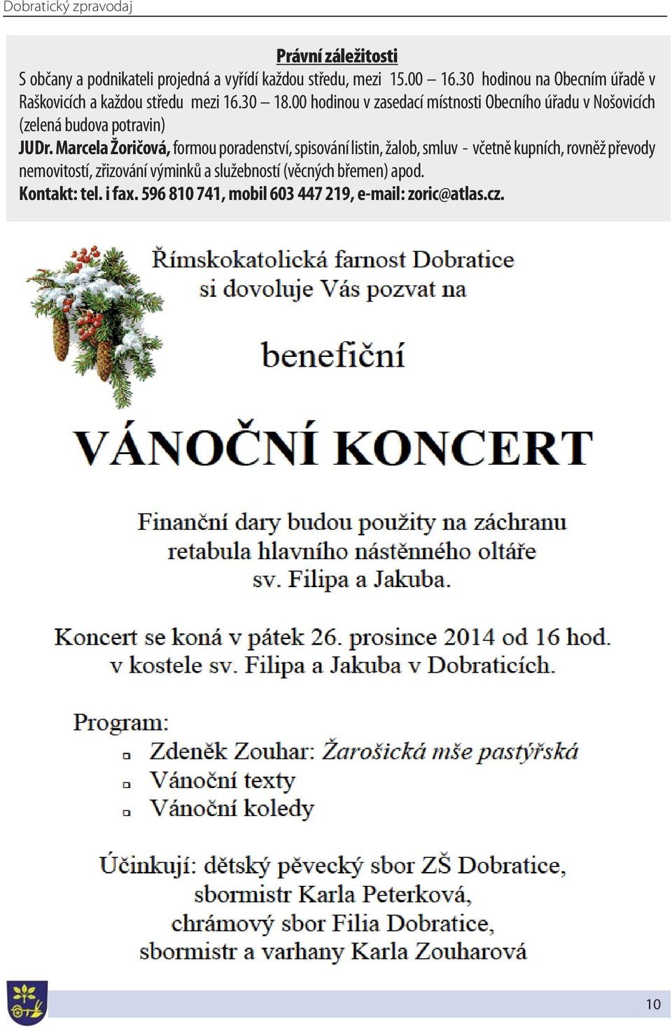 00 hodinou v zasedací místnosti Obecního úřadu v Nošovicích (zelená budova potravin) JUDr.