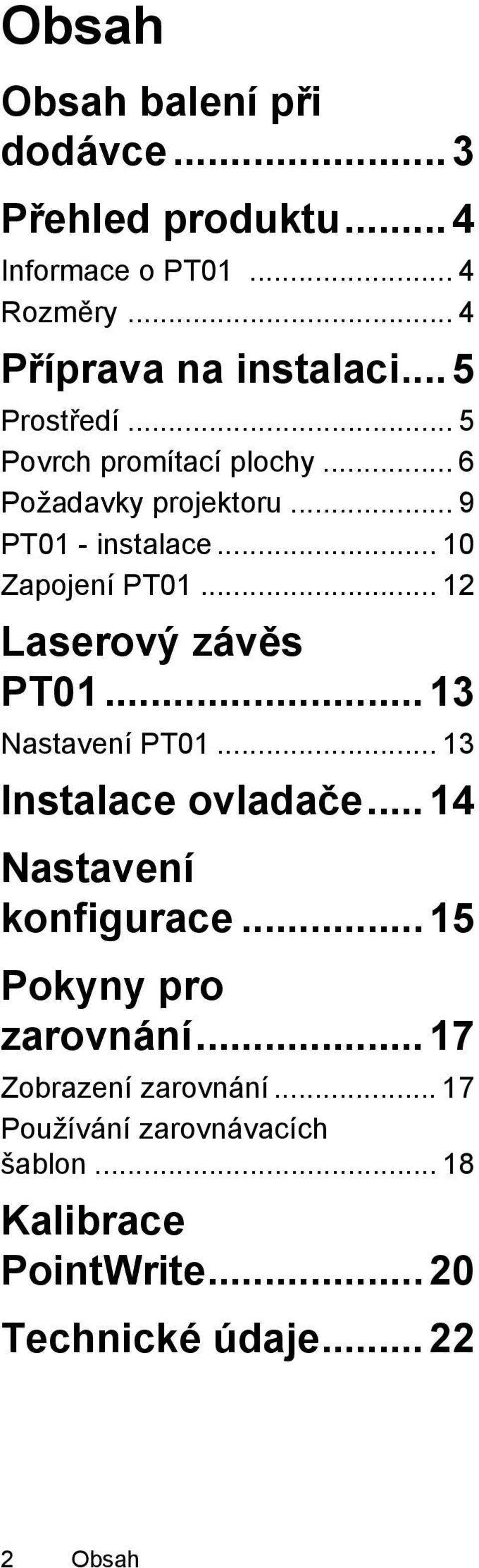 .. 12 Laserový závěs PT01... 13 Nastavení PT01... 13 Instalace ovladače... 14 Nastavení konfigurace.