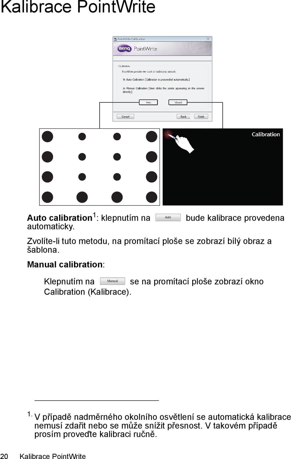 Manual calibration: Klepnutím na se na promítací ploše zobrazí okno Calibration (Kalibrace). 1.