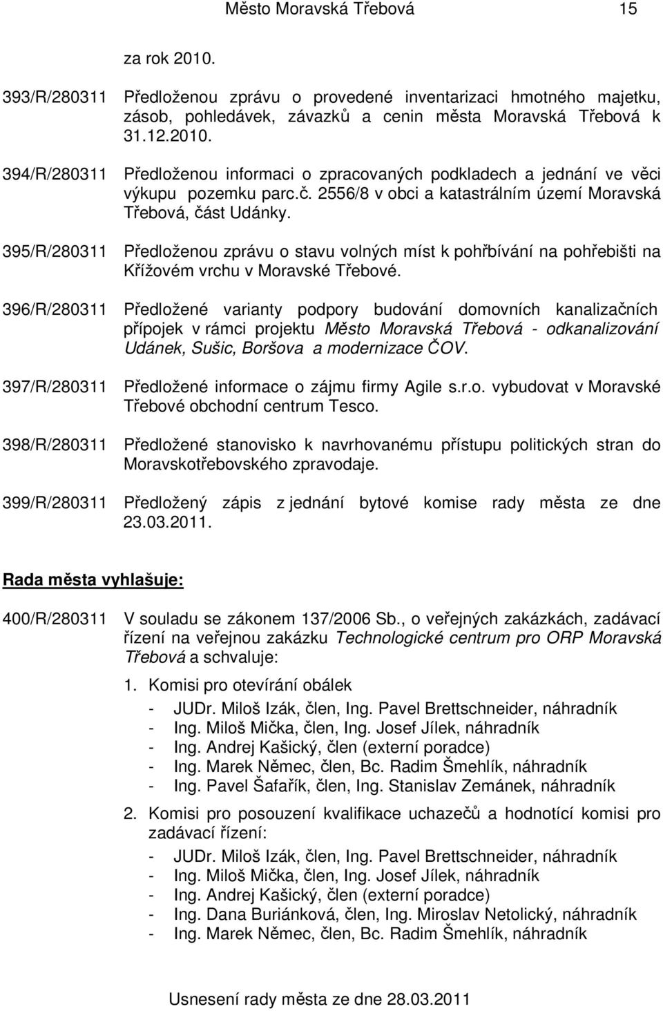 396/R/280311 Předložené varianty podpory budování domovních kanalizačních přípojek v rámci projektu Město - odkanalizování Udánek, Sušic, Boršova a modernizace ČOV.