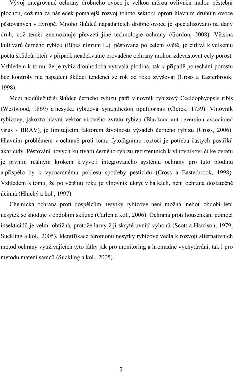 ), pěstovaná po celém světě, je citlivá k velkému počtu škůdců, kteří v případě neadekvátně prováděné ochrany mohou zdevastovat celý porost.