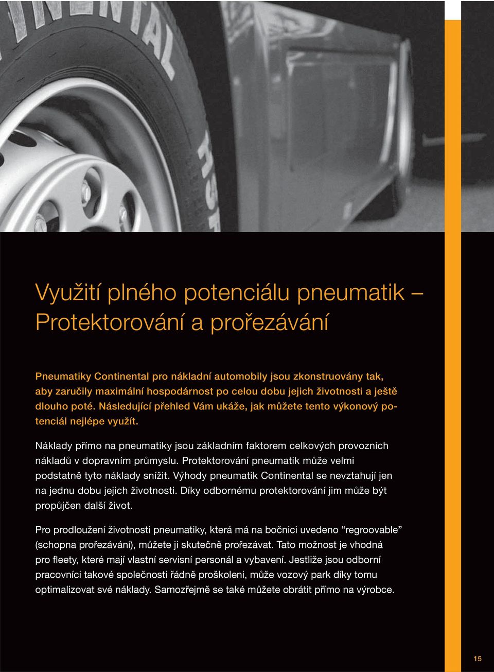 Náklady přímo na pneumatiky jsou základním faktorem celkových provozních nákladů v dopravním průmyslu. Protektorování pneumatik může velmi podstatně tyto náklady snížit.