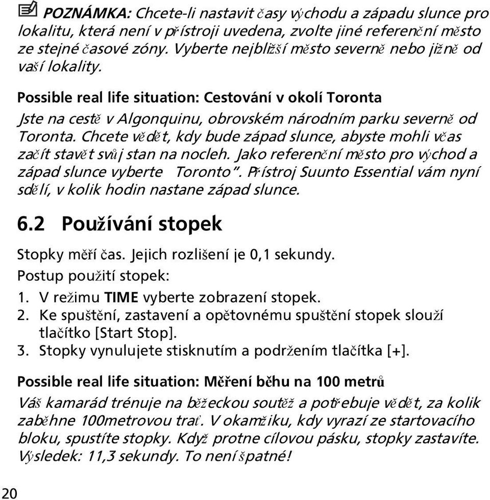 Chcete vědět, kdy bude západ slunce, abyste mohli včas začít stavět svůj stan na nocleh. Jako referenční město pro východ a západ slunce vyberte Toronto.