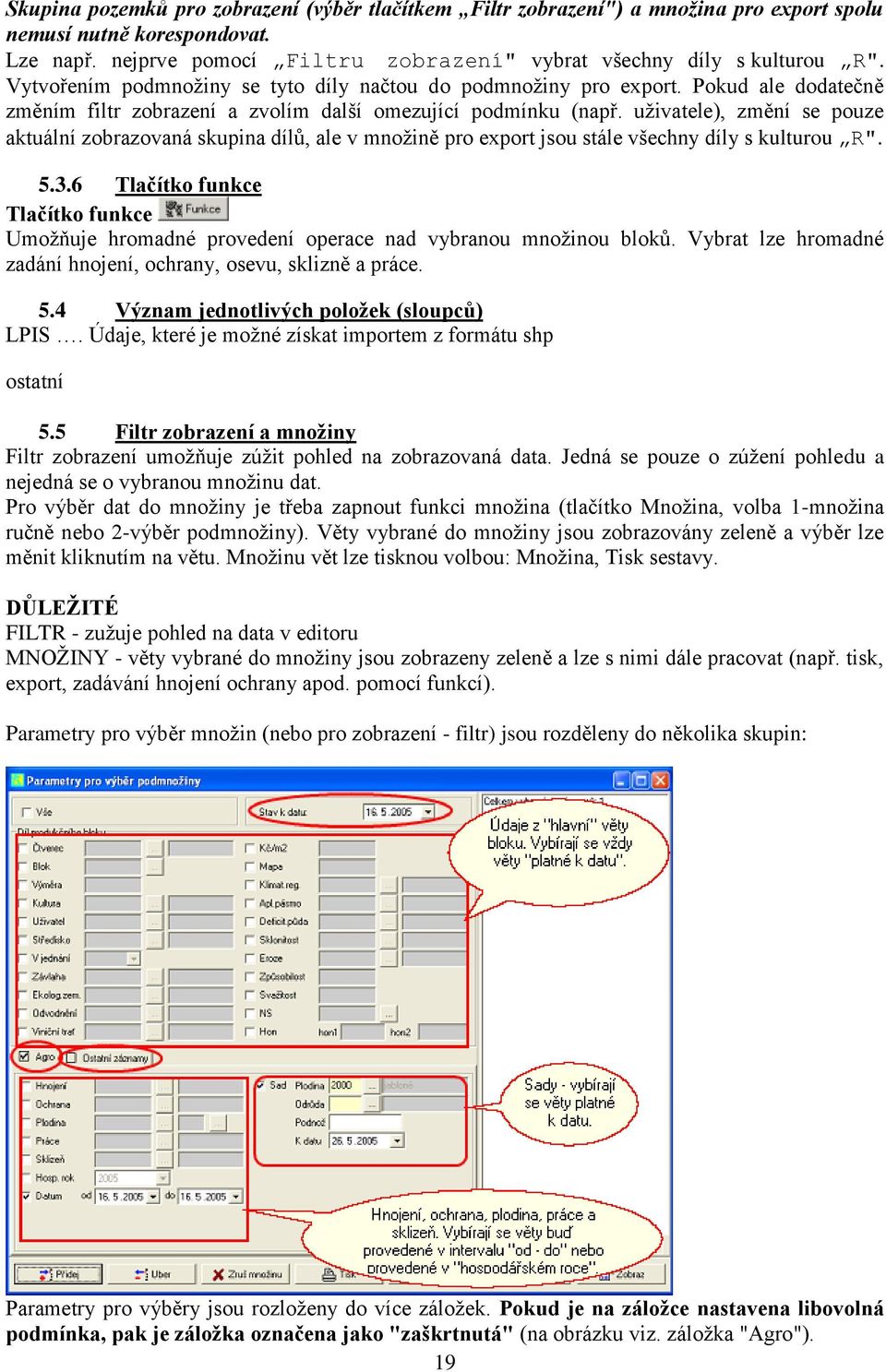 uživatele), změní se pouze aktuální zobrazovaná skupina dílů, ale v množině pro export jsou stále všechny díly s kulturou R". 5.3.