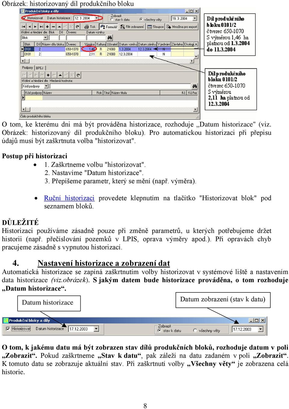 Přepíšeme parametr, který se mění (např. výměra). Ruční historizaci provedete klepnutím na tlačítko "Historizovat blok" pod seznamem bloků.