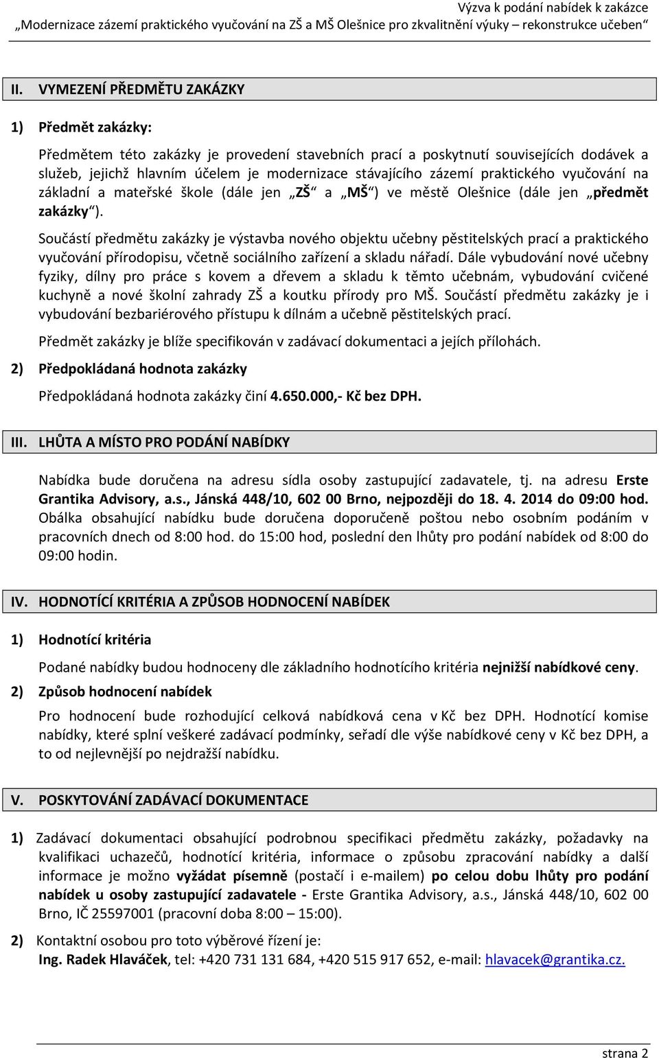 zázemí praktického vyučování na základní a mateřské škole (dále jen ZŠ a MŠ ) ve městě Olešnice (dále jen předmět zakázky ).