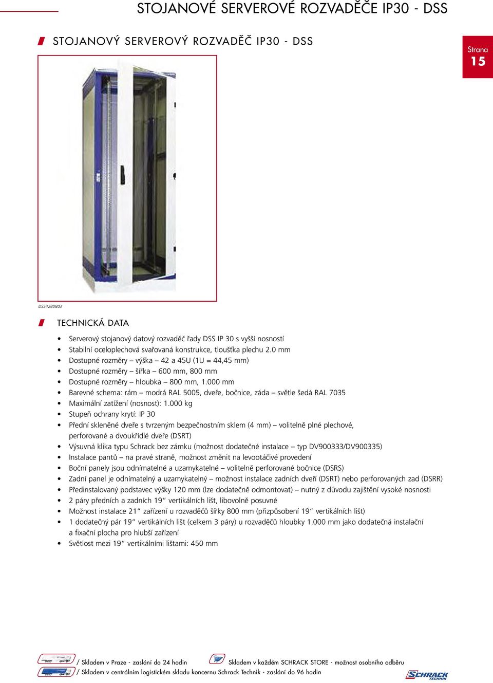 000 mm Barevné schema: rám modrá RAL 5005, dveře, bočnice, záda světle šedá RAL 7035 Maximální zatížení (nosnost): 1.