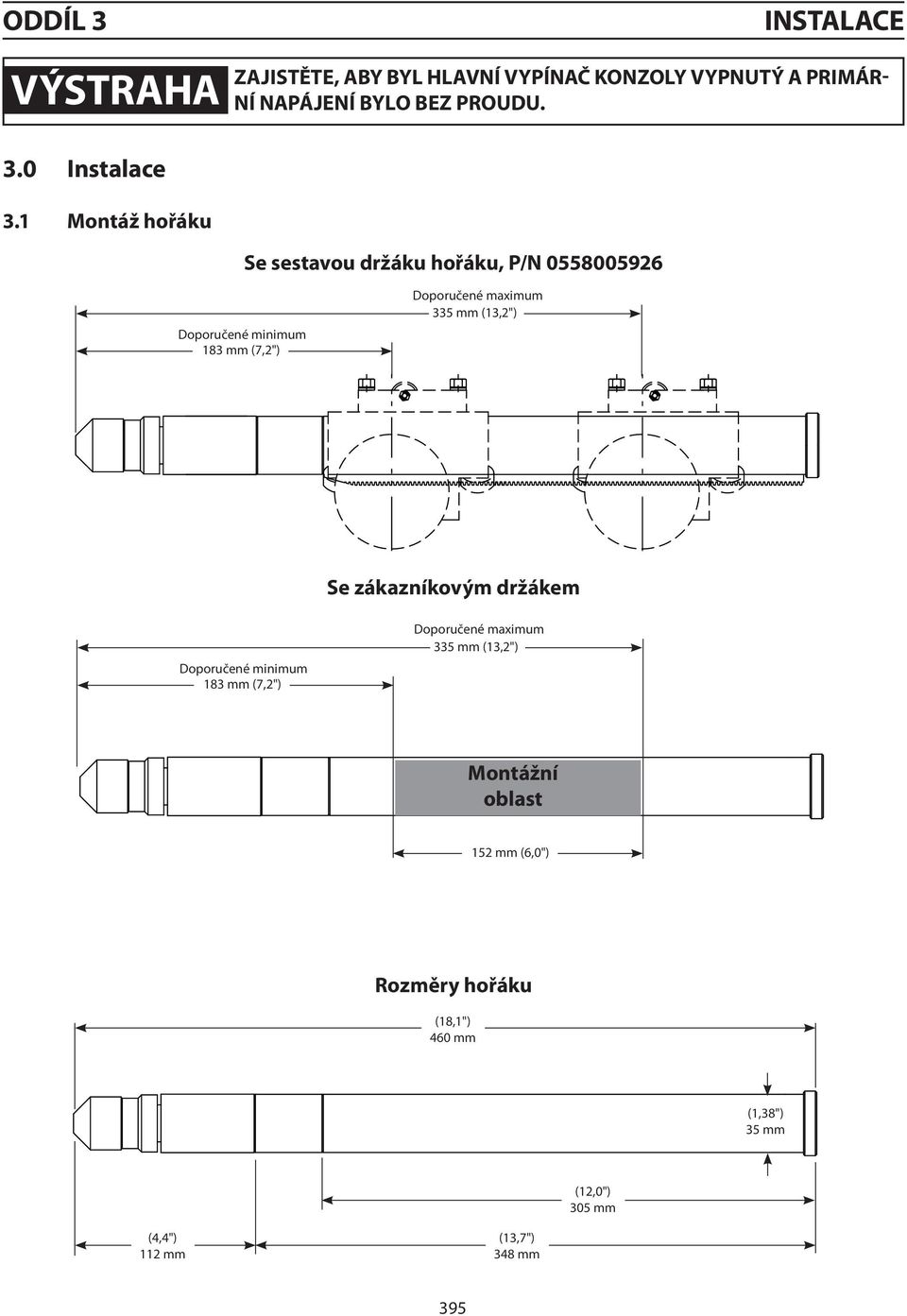 (13,2") Se zákazníkovým držákem Doporučené minimum 183 mm (7,2") Doporučené maximum 335 mm (13,2") Montážní oblast