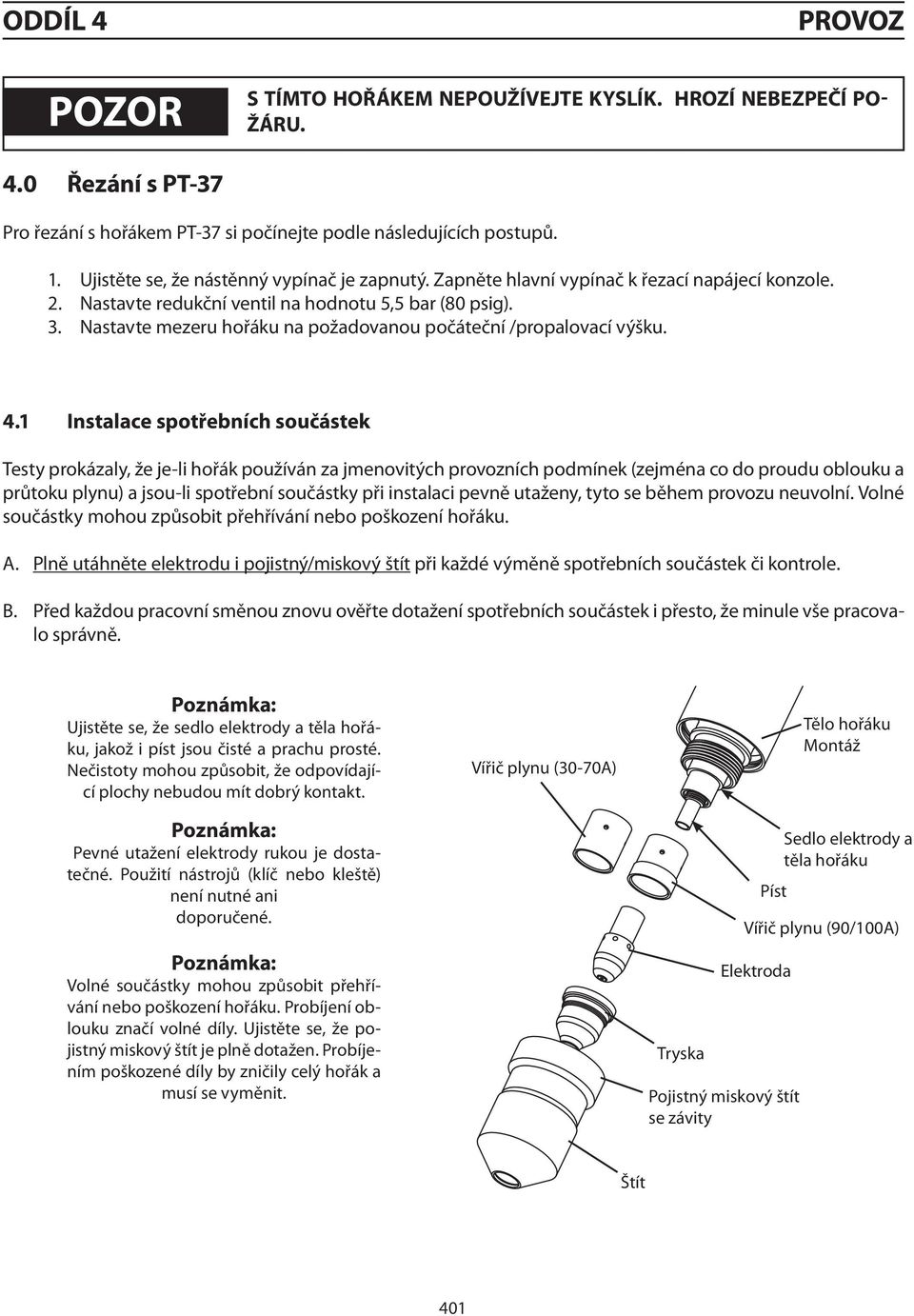 Nastavte mezeru hořáku na požadovanou počáteční /propalovací výšku. 4.