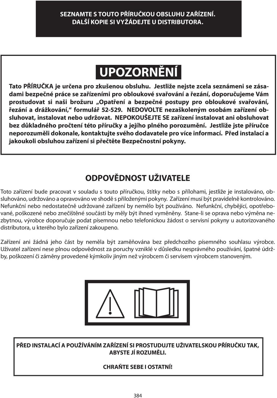 svařování, řezání a drážkování, formulář 52-529. NEDOVOLTE nezaškoleným osobám zařízení obsluhovat, instalovat nebo udržovat.