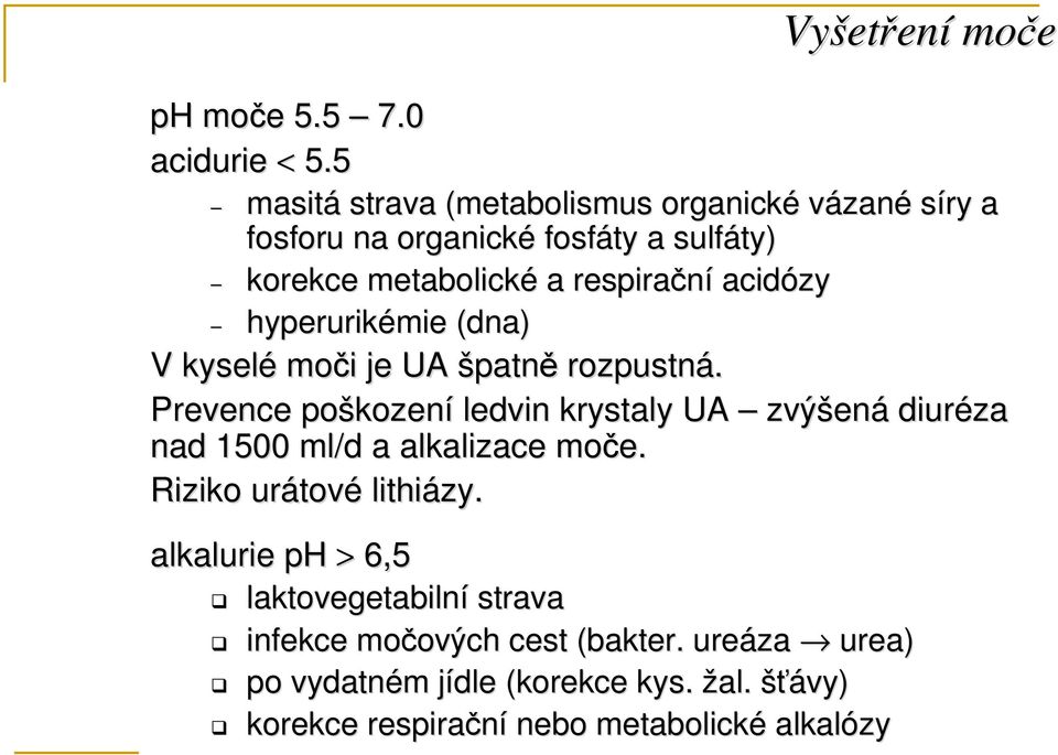 hyperurikémie (dna) V kyselé moči i je UA špatně rozpustná.