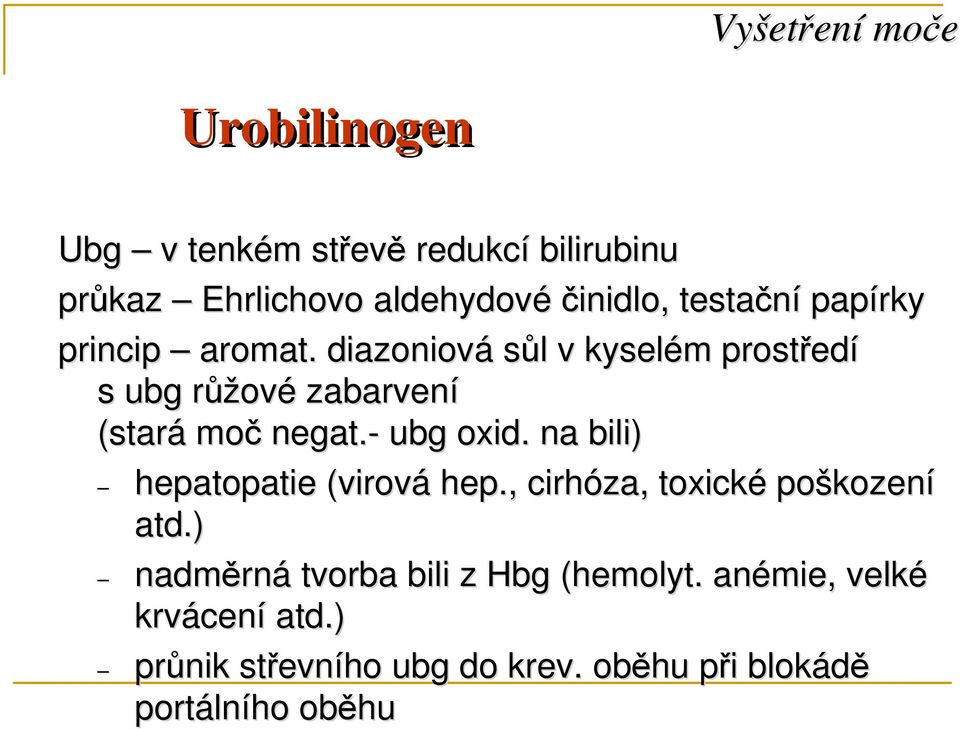 - ubg oxid. na bili) hepatopatie (virová hep., cirhóza, toxické poškozen kození atd.