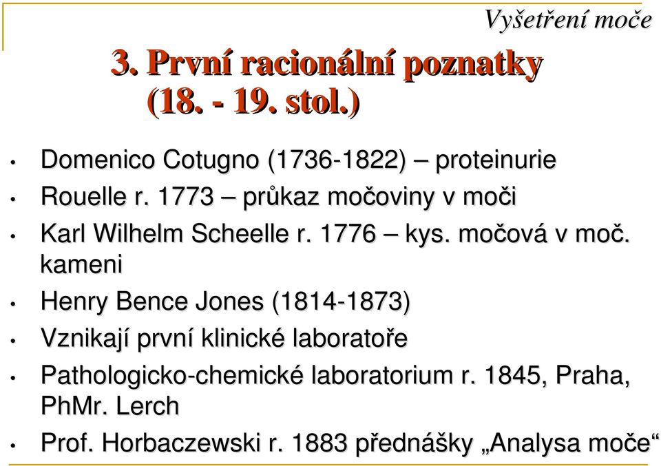 1773 průkaz močoviny oviny v moči Karl Wilhelm Scheelle r. 1776 kys. močov ová v moč.