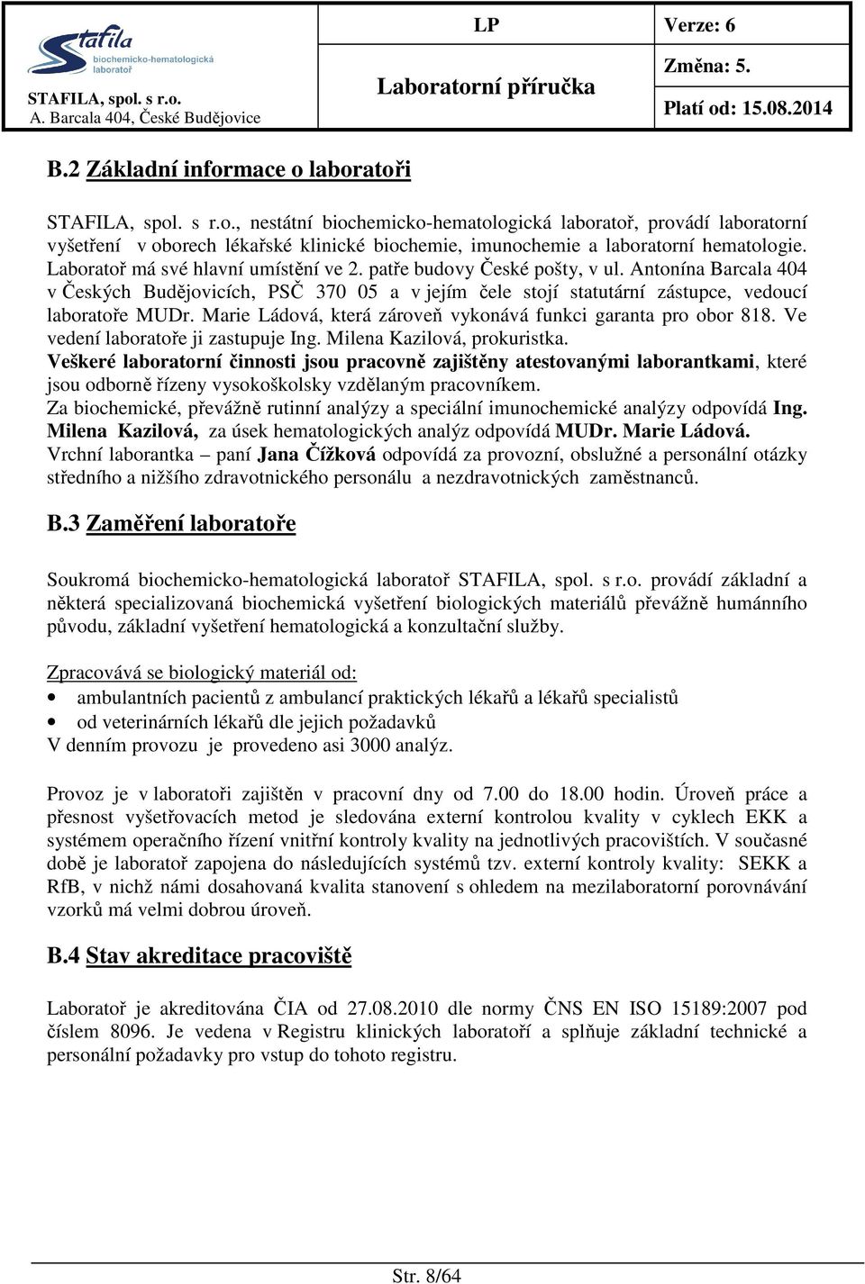 Marie Ládová, která zároveň vykonává funkci garanta pro obor 818. Ve vedení laboratoře ji zastupuje Ing. Milena Kazilová, prokuristka.