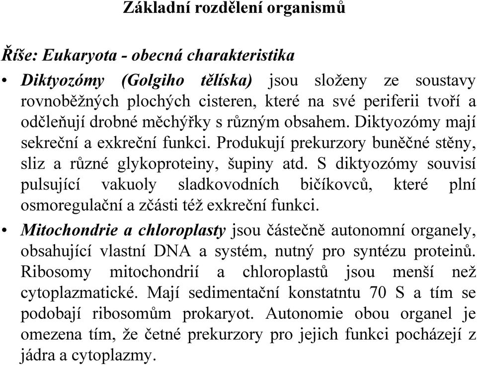 S diktyozómy souvisí pulsující vakuoly sladkovodních bičíkovců, které plní osmoregulační a zčásti též exkreční funkci.