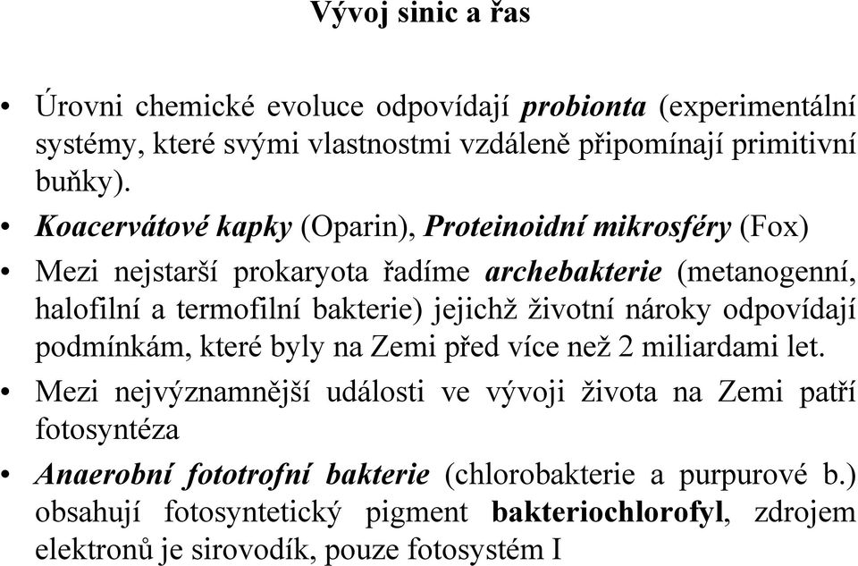 jejichž životní nároky odpovídají podmínkám, které byly na Zemi před více než 2 miliardami let.