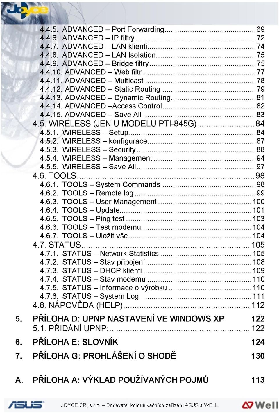 ..84 4.5.1. WIRELESS Setup...84 4.5.2. WIRELESS konfigurace...87 4.5.3. WIRELESS Security...88 4.5.4. WIRELESS Management...94 4.5.5. WIRELESS Save All...97 4.6. TOOLS...98 4.6.1. TOOLS System Commands.