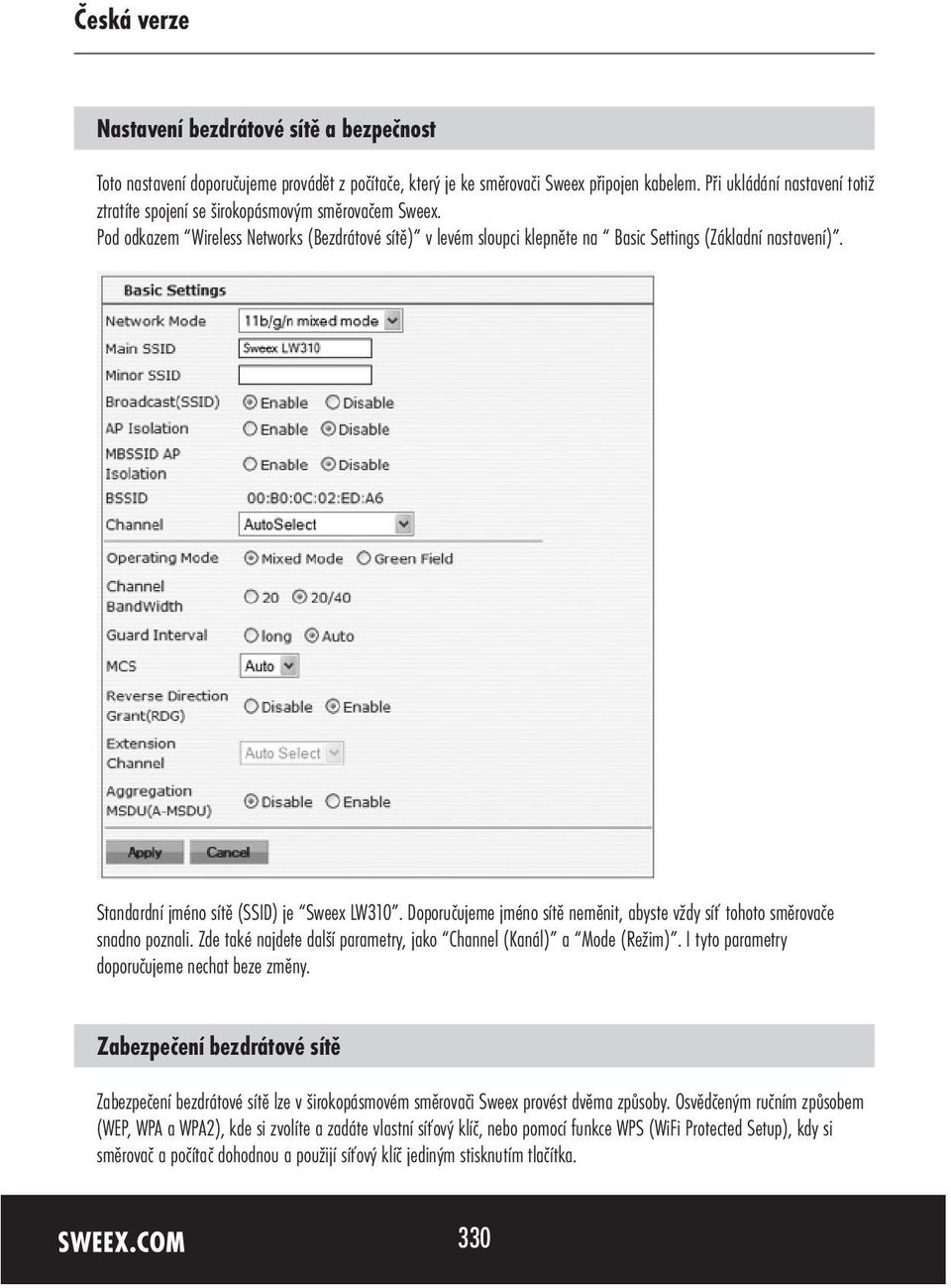 Standardní jméno sítě (SSID) je Sweex LW310. Doporučujeme jméno sítě neměnit, abyste vždy síť tohoto směrovače snadno poznali. Zde také najdete další parametry, jako Channel (Kanál) a Mode (Režim).