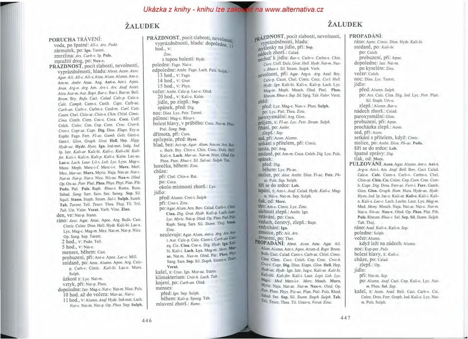 Ars. Asaf Aster. Atro.Aur-m.Aur. Bapt. Bar-e. Bar-i. Bar-m. Bel!. Brom. Bry. Bufo. Cact. Ca/ad. Ca/c-p. Calc-s. Ca/c. Camph. Cann-s. Canth. Caps. Carb-ac. Carb-an. Carb-v. Carbn-s. Card-m. Car/. Cast.