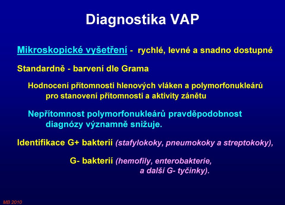 zánětu Nepřítomnost polymorfonukleárů pravděpodobnost diagnózy významně snižuje.