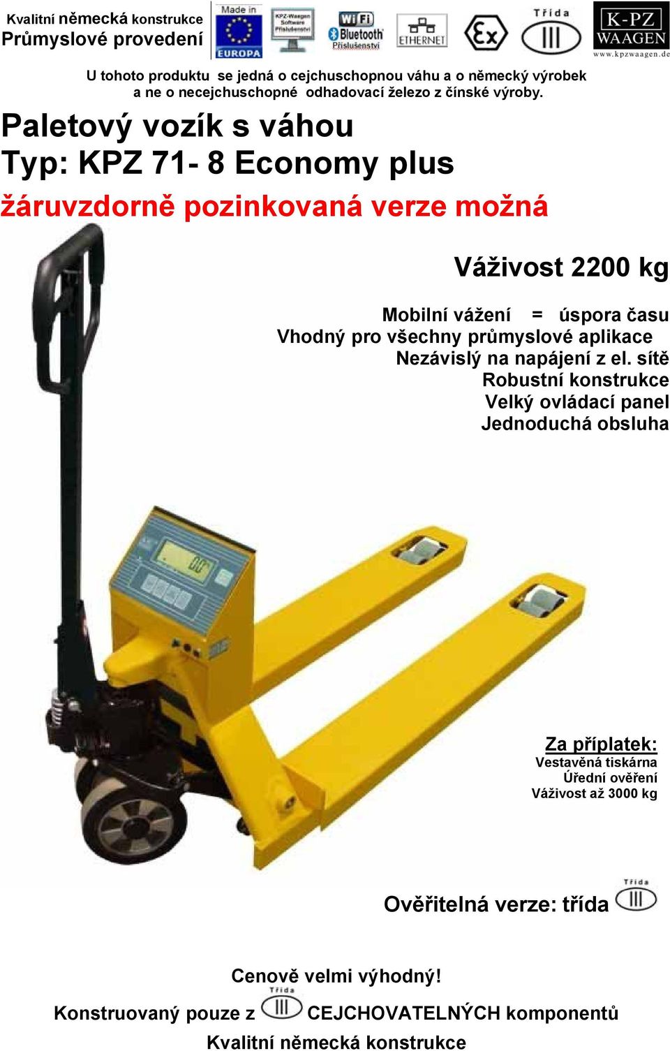 Paletový vozík s váhou Typ: KPZ 71-8 Economy plus žáruvzdorně pozinkovaná verze možná Váživost 2200 kg Mobilní vážení = úspora času Vhodný pro všechny