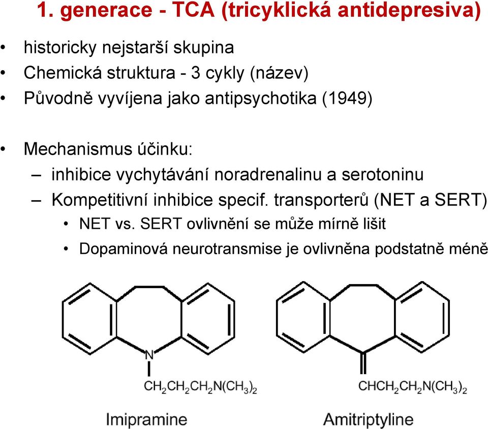 vychytávání noradrenalinu a serotoninu Kompetitivní inhibice specif.