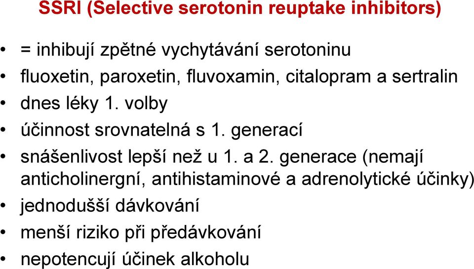 volby účinnost srovnatelná s 1. generací snášenlivost lepší než u 1. a 2.