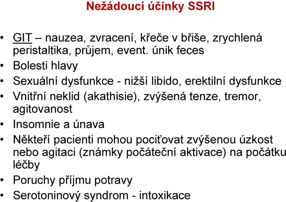 (akathisie), zvýšená tenze, tremor, agitovanost Insomnie a únava Někteří pacienti mohou pociťovat