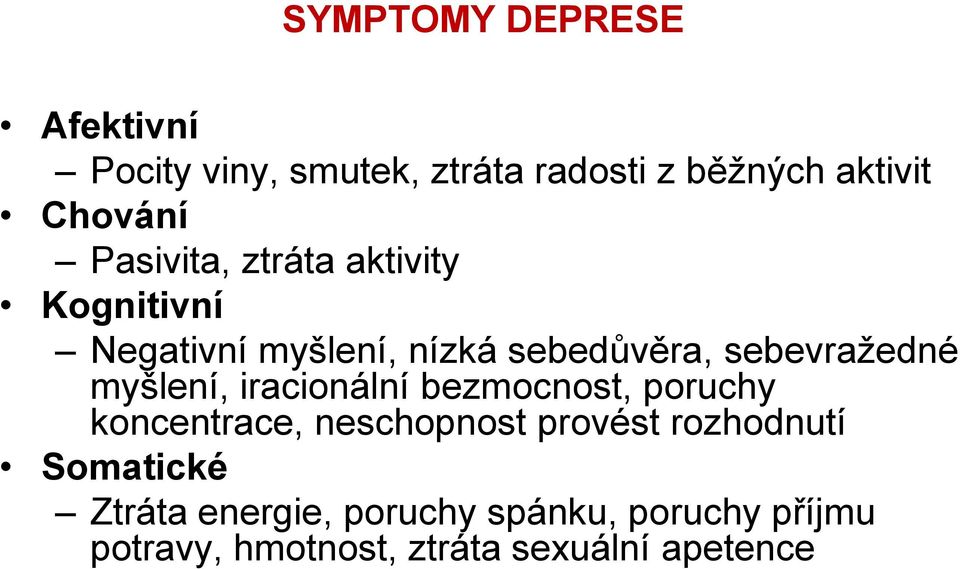 myšlení, iracionální bezmocnost, poruchy koncentrace, neschopnost provést rozhodnutí