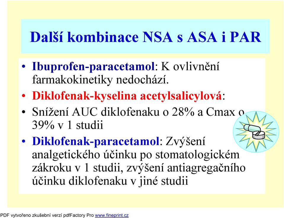 Diklofenak-kyselina acetylsalicylová: Snížení AUC diklofenaku o 28% a Cmax o 39% v