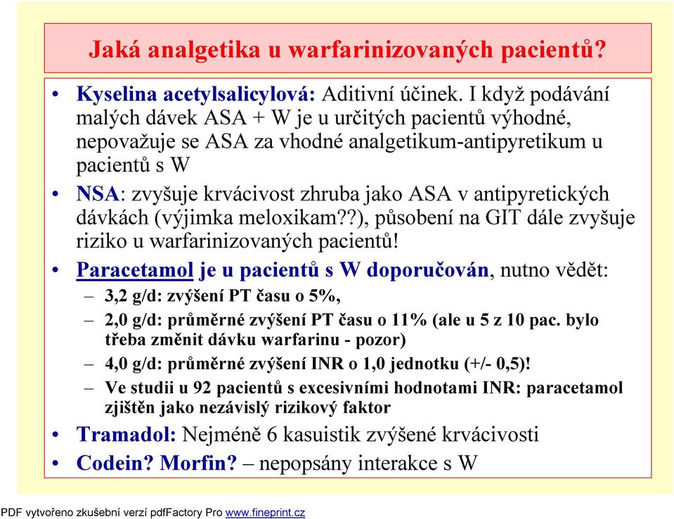 dávkách (výjimka meloxikam??), působení na GIT dále zvyšuje riziko u warfarinizovaných pacientů!