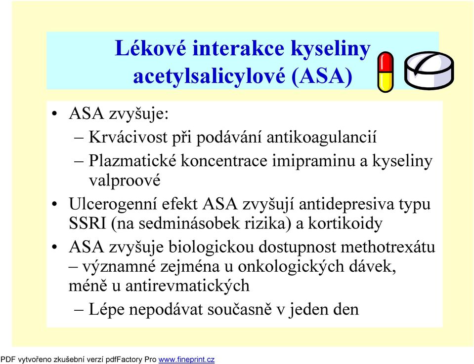 zvyšují antidepresiva typu SSRI (na sedminásobek rizika) a kortikoidy ASA zvyšuje biologickou