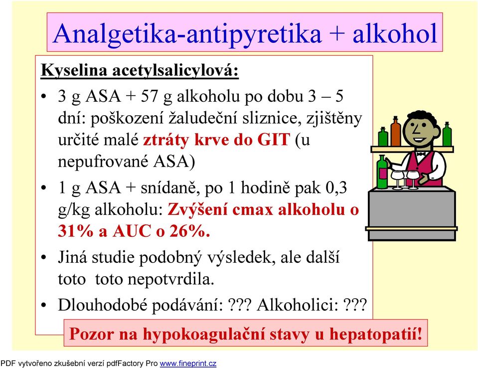 po 1 hodině pak 0,3 g/kg alkoholu: Zvýšení cmax alkoholu o 31% a AUC o 26%.