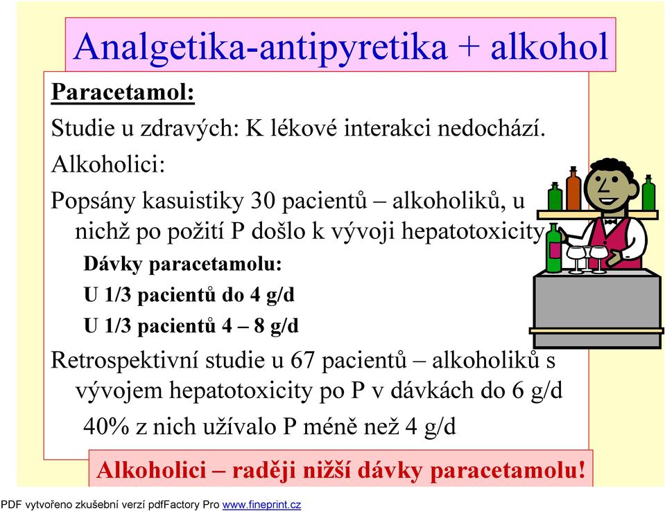 Dávky paracetamolu: U 1/3 pacientů do 4 g/d U 1/3 pacientů 4 8 g/d Retrospektivní studie u 67 pacientů