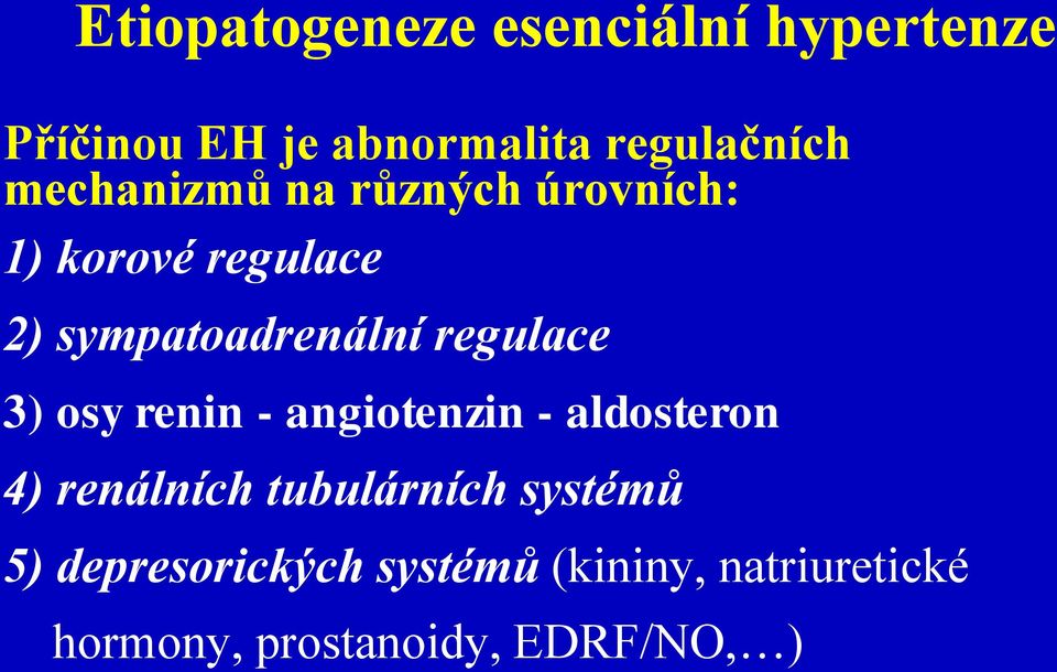 regulace 3) osy renin - angiotenzin - aldosteron 4) renálních tubulárních