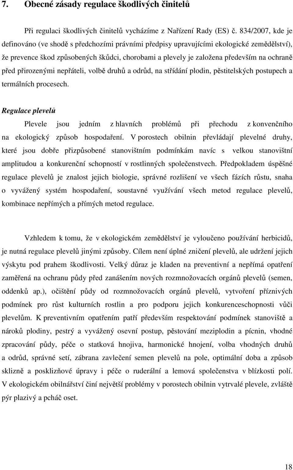 před přirozenými nepřáteli, volbě druhů a odrůd, na střídání plodin, pěstitelských postupech a termálních procesech.