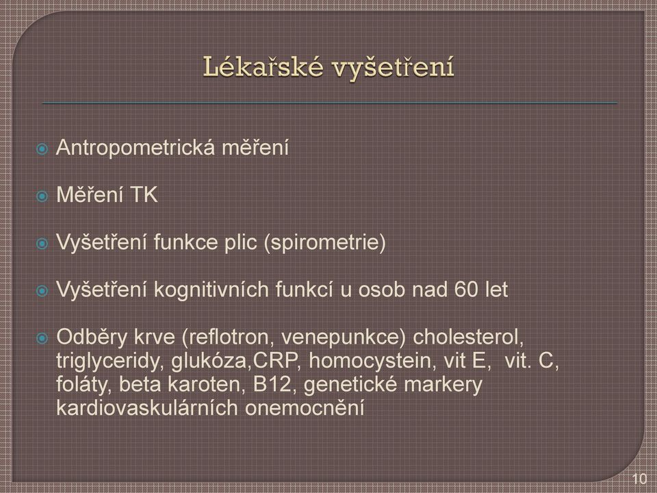 venepunkce) cholesterol, triglyceridy, glukóza,crp, homocystein, vit E,