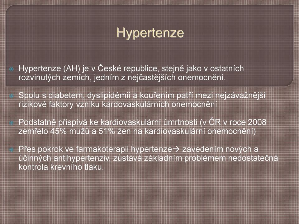 Podstatně přispívá ke kardiovaskulární úmrtnosti (v ČR v roce 2008 zemřelo 45% mužů a 51% žen na kardiovaskulární onemocnění)