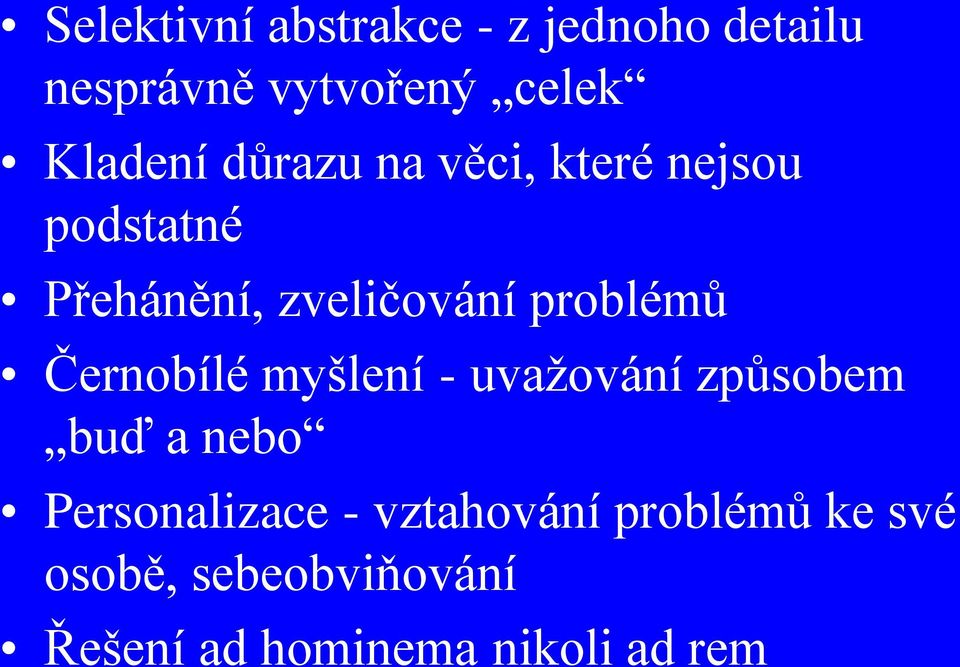 problémů Černobílé myšlení - uvaţování způsobem buď a nebo Personalizace