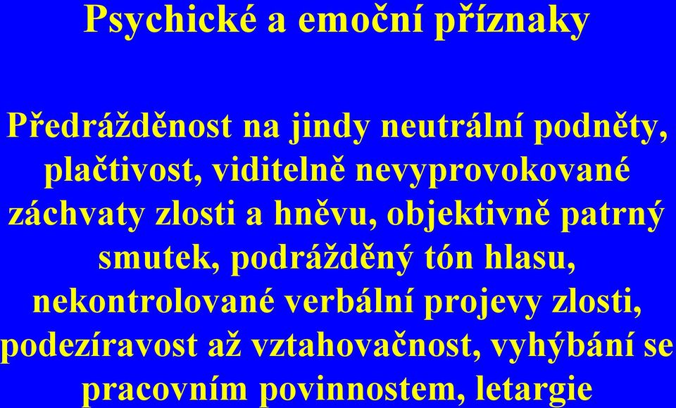 patrný smutek, podráţděný tón hlasu, nekontrolované verbální projevy