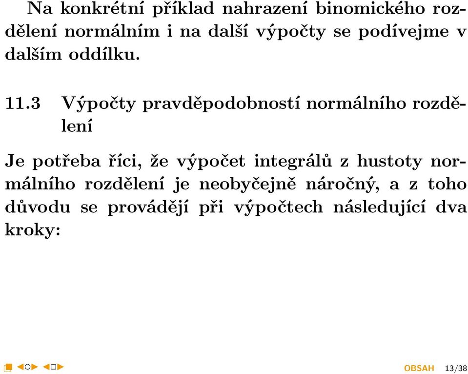 3 Výpočty pravděpodobností normálního rozdělení Je potřeba říci, že výpočet integrálů