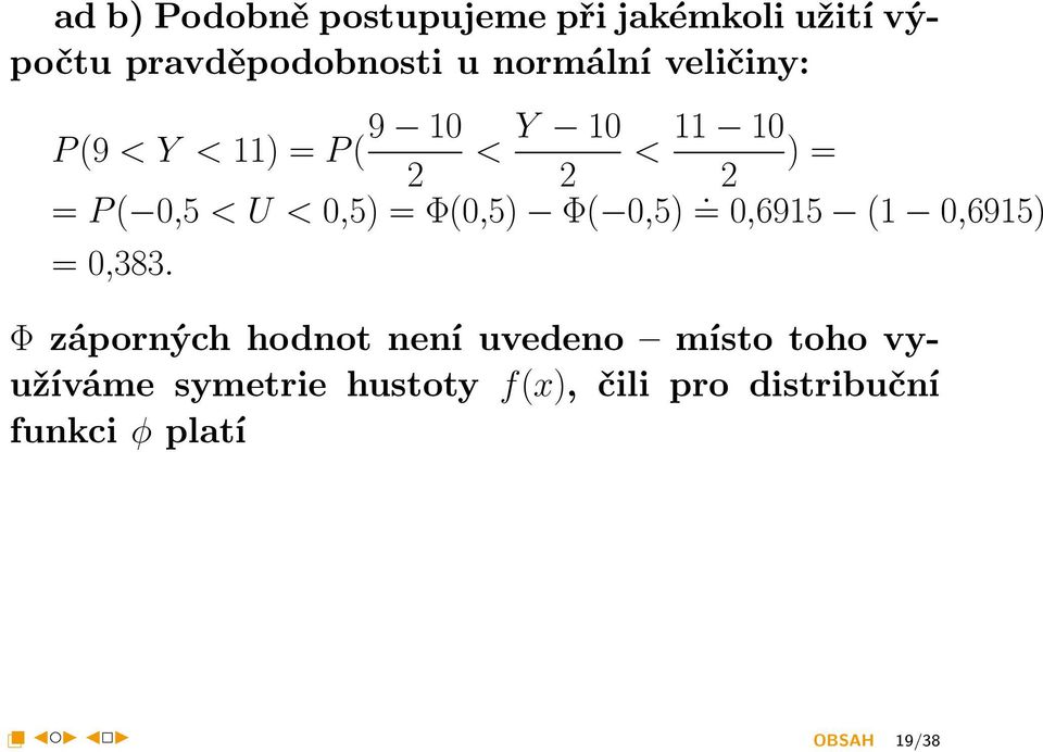 Φ(0,5) Φ( 0,5) =. 0,6915 (1 0,6915) = 0,383.