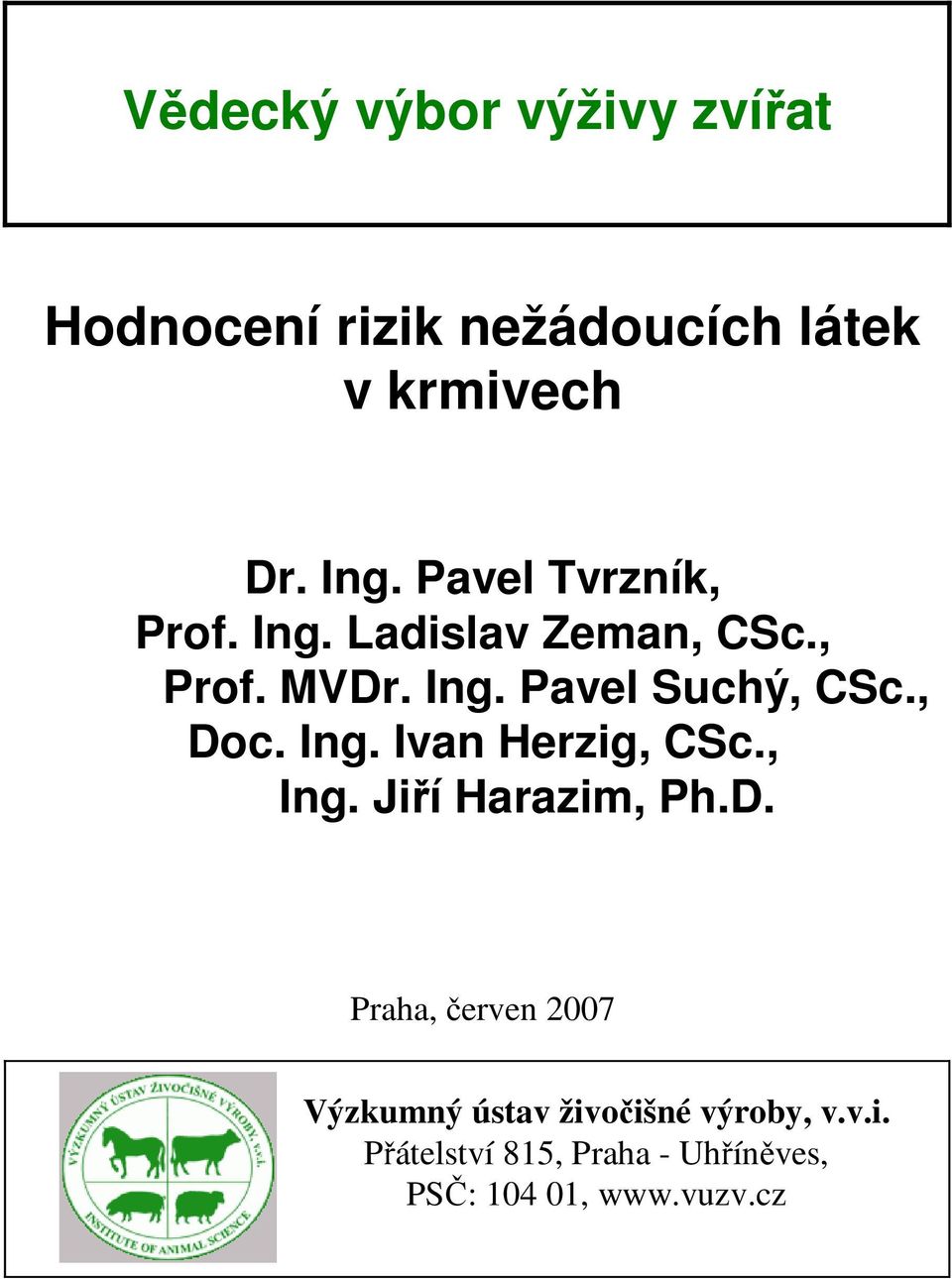 , Doc. Ing. Ivan Herzig, CSc., Ing. Jiří Harazim, Ph.D. Praha, červen 2007 Výzkumný ústav živočišné výroby, v.