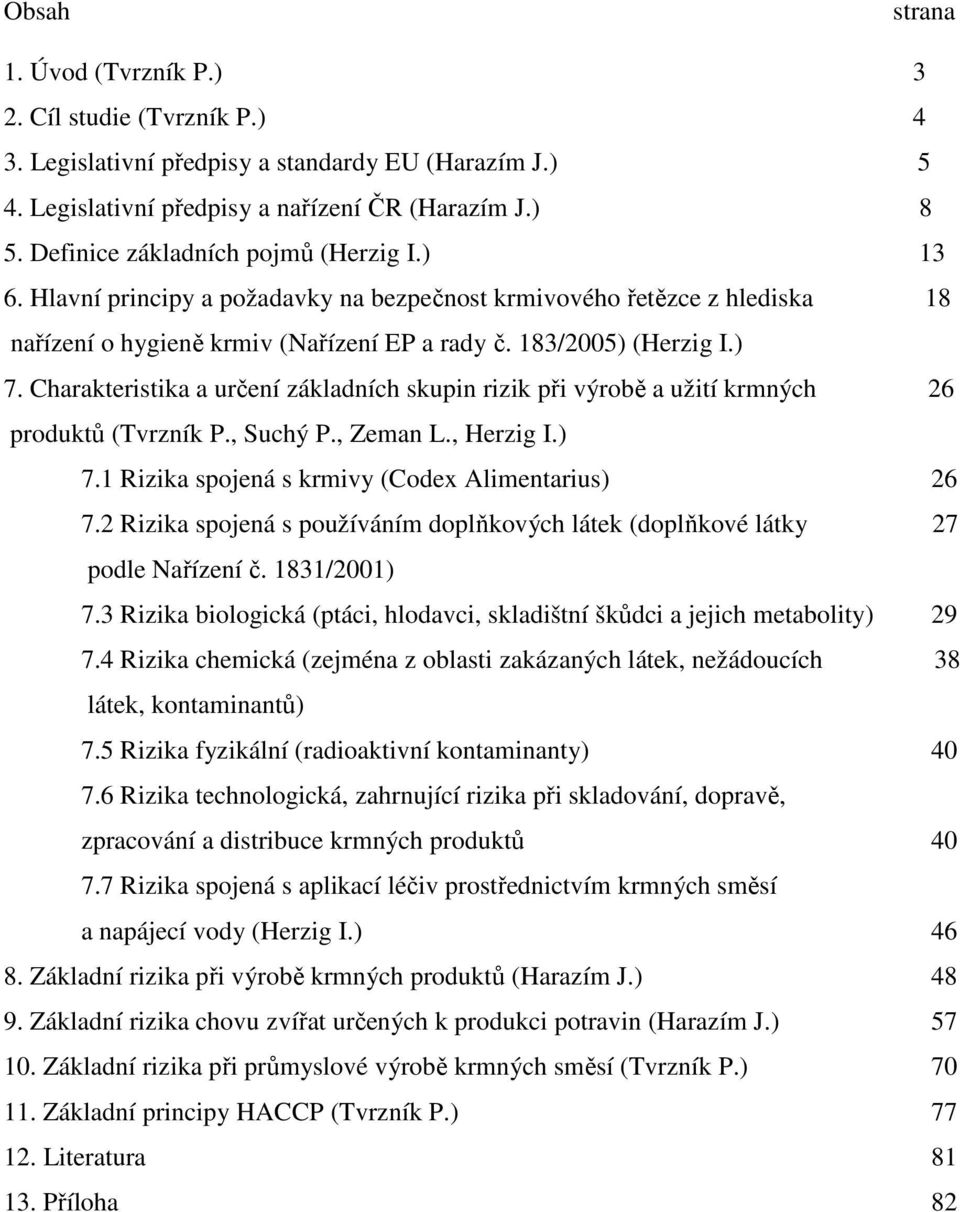 Charakteristika a určení základních skupin rizik při výrobě a užití krmných 26 produktů (Tvrzník P., Suchý P., Zeman L., Herzig I.) 7.1 Rizika spojená s krmivy (Codex Alimentarius) 26 7.